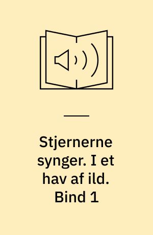 Stjernerne synger. I et hav af ild. Bind 1