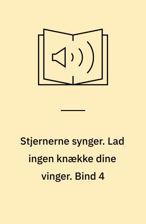 Stjernerne synger. Lad ingen knække dine vinger. Bind 4