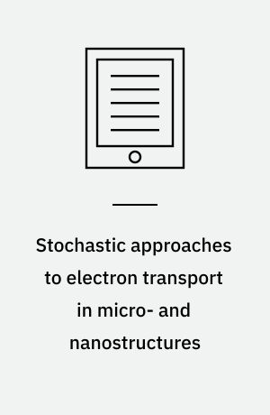 Stochastic approaches to electron transport in micro- and nanostructures