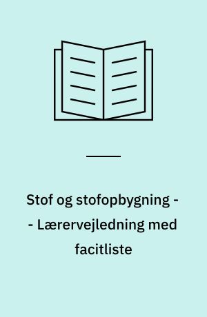 Stof og stofopbygning -- Lærervejledning med facitliste