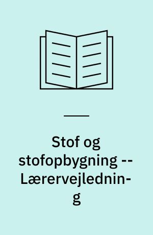 Stof og stofopbygning -- Lærervejledning