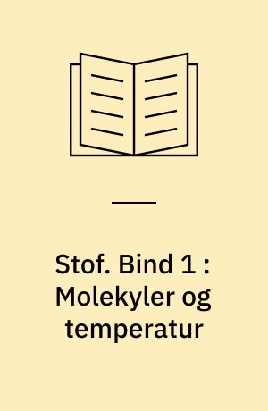 Stof : emnehæfte. Bind 1 : Molekyler og temperatur