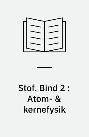 Stof : emnehæfte. Bind 2 : Atom- & kernefysik