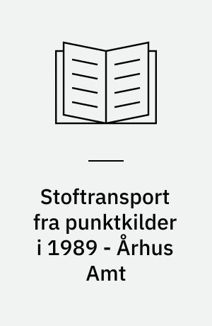 Stoftransport fra punktkilder i 1989 - Århus Amt : punktkilder - renseanlæg, industrielle udledninger, bysamfund med hustanke, regnvandsbetingede udløb, dambrug : vandmiljøovervågning