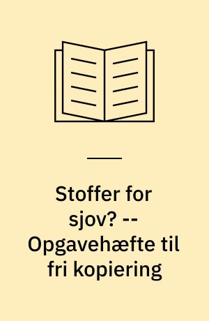 Stoffer for sjov? : om unges brug af hash, amfetamin, ecstasy og andre illegale rusmidler -- Opgavehæfte til fri kopiering