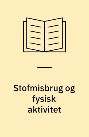 Stofmisbrug og fysisk aktivitet : evaluering af "Krop og læring - mere styr på eget liv"