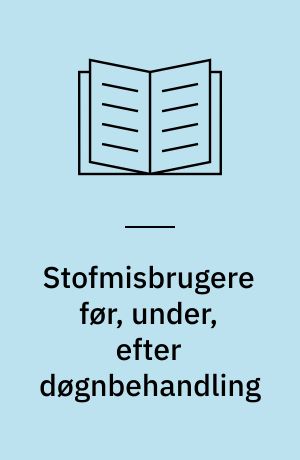 Stofmisbrugere før, under, efter døgnbehandling