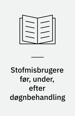 Stofmisbrugere før, under, efter døgnbehandling