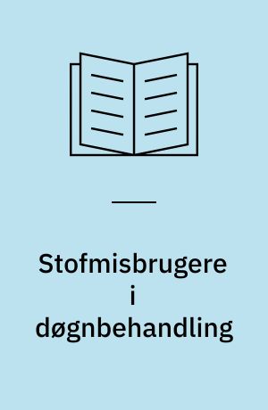 Stofmisbrugere i døgnbehandling : hvem er de, hvem gennemfører og en checkliste til vurdering af stofmisbrugeres chance for at gennemføre et døgnbehandlingsforløb