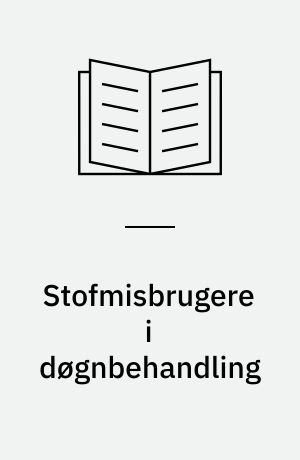 Stofmisbrugere i døgnbehandling : hvem er de, hvem gennemfører og en checkliste til vurdering af stofmisbrugeres chance for at gennemføre et døgnbehandlingsforløb
