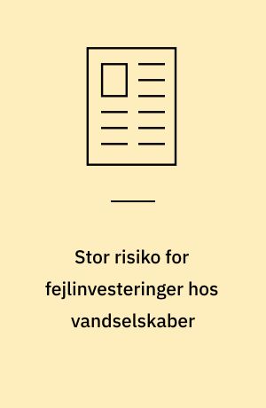 Stor risiko for fejlinvesteringer hos vandselskaber