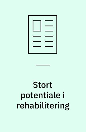 Stort potentiale i rehabilitering: Rehabilitering er vores mission