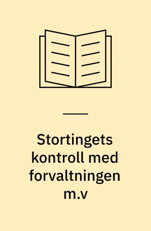 Stortingets kontroll med forvaltningen m.v : utredning om Stortingets kontroll med forvaltningen m.v