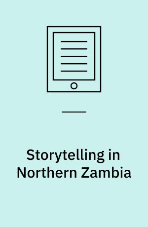 Storytelling in Northern Zambia : theory, method, practice and other necessary fictions
