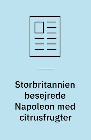 Storbritannien besejrede Napoleon med citrusfrugter