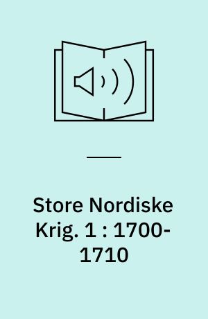 Store Nordiske Krig. 1 : 1700-1710 : store planer