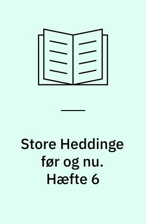 Store Heddinge før og nu. Hæfte 6