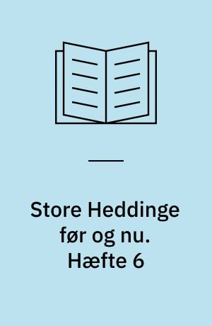 Store Heddinge før og nu. Hæfte 6