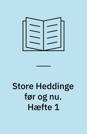 Store Heddinge før og nu. Hæfte 1