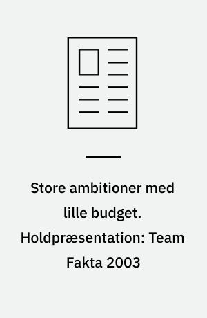 Store ambitioner med lille budget. Holdpræsentation: Team Fakta 2003