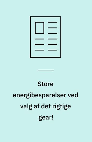 Store energibesparelser ved valg af det rigtige gear!