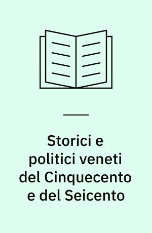 Storici e politici veneti del Cinquecento e del Seicento