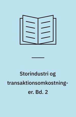 Storindustri og transaktionsomkostninger. Bd. 2