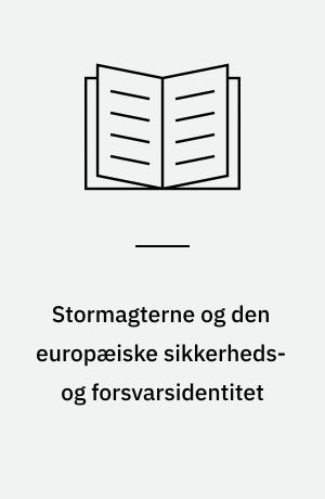 Stormagterne og den europæiske sikkerheds- og forsvarsidentitet : visionernes møde med virkeligheden