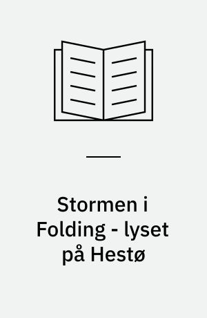 Stormen i Folding - lyset på Hestø : på rejse med Palle Bødker, Alan og Sven Havsteen-Mikkelsen og om venskabers betydning