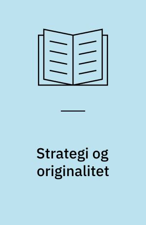 Strategi og originalitet : om reklameskabelsens illusion og handling i et fortættet handlingsrum