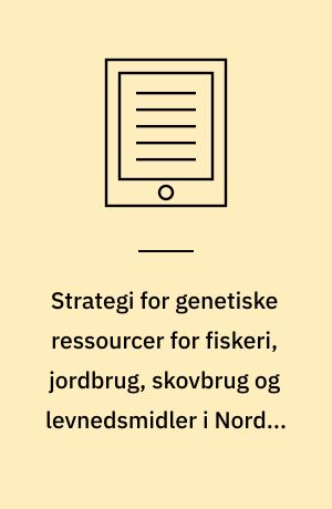 Strategi for genetiske ressourcer for fiskeri, jordbrug, skovbrug og levnedsmidler i Norden 2005-2008