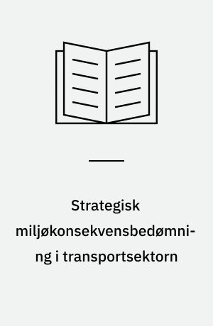 Strategisk miljøkonsekvensbedømning i transportsektorn : rapport fra arbeidsgruppe