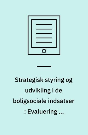 Strategisk styring og udvikling i de boligsociale indsatser : Evaluering af Landsbyggefondens boligsociale indsatser finansieret af 2015-2018-midlerne