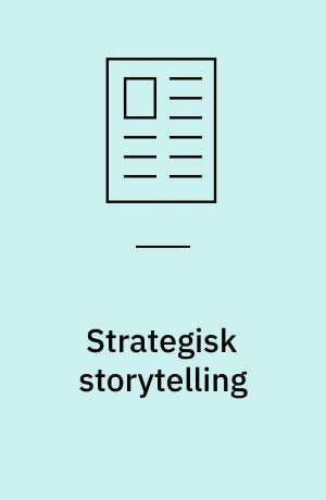 Strategisk storytelling : stærke hverdagshistorier viser, at fremtiden allerede er ankommet