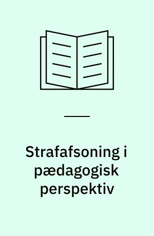 Strafafsoning i pædagogisk perspektiv : en undersøgelse af uddannelsesplanlægningen i afsoningens forskellige faser