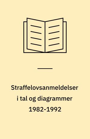 Straffelovsanmeldelser i tal og diagrammer 1982-1992