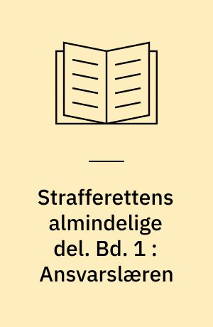 Strafferettens almindelige del. Bd. 1 : Ansvarslæren