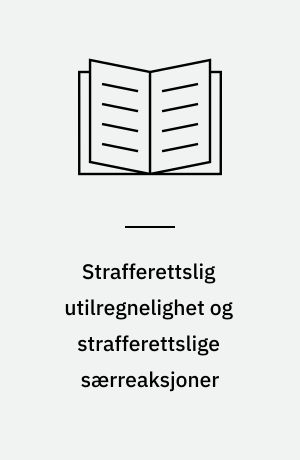 Strafferettslig utilregnelighet og strafferettslige særreaksjoner