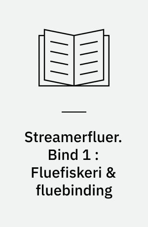 Streamerfluer. Bind 1 : Fluefiskeri & fluebinding