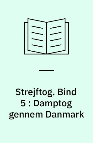 Strejftog. Bind 5 : Damptog gennem Danmark : jernbanebilleder 1940-1965