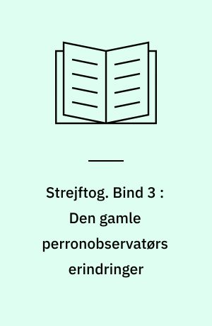 Strejftog. Bind 3 : Den gamle perronobservatørs erindringer