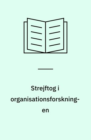 Strejftog i organisationsforskningen : Nogle sociologiske bidrag til forståelse af organisationerne og deres funktion i samfundet : Artikler af Flemming Agersnap (o.fl.a.)