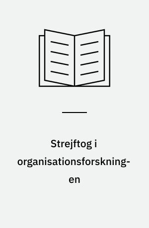 Strejftog i organisationsforskningen : nogle sociologiske bidrag til forståelse af organisationerne og deres funktion i samfundet