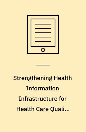 Strengthening Health Information Infrastructure for Health Care Quality Governance : Good Practices, New Opportunities and Data Privacy Protection Challenges