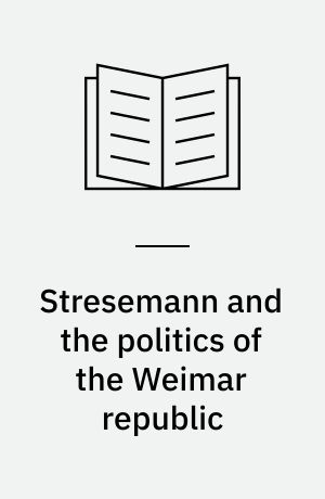 Stresemann and the politics of the Weimar republic