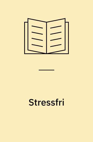 Stressfri : den store guide til mindre stress