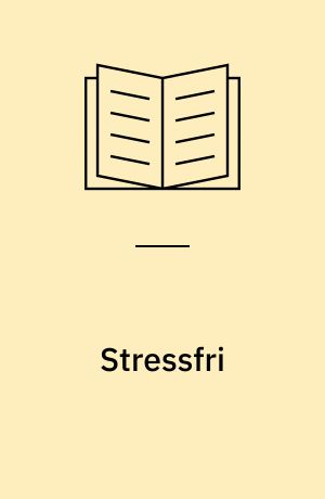 Stressfri : den store guide til mindre stress