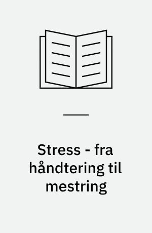 Stress - fra håndtering til mestring
