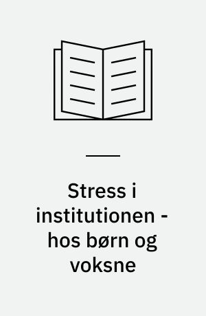 Stress i institutionen - hos børn og voksne