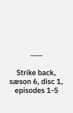 Strike back, sæson 6, disc 1, episodes 1-5